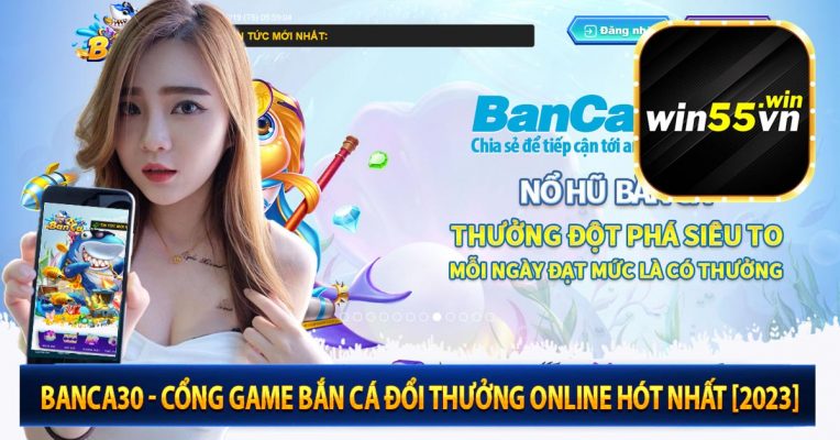 Banca30 - Cổng Game Bắn Cá Đổi Thưởng Online Hót Nhất [2023]