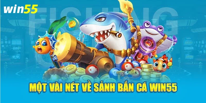 Bắn Cá Win55 - Khám Phá Đại Dương, Săn Thưởng Khủng 1 Sảnh bắn cá Win55 gây ấn tượng bởi thiết kế giao diện cực đẹp.