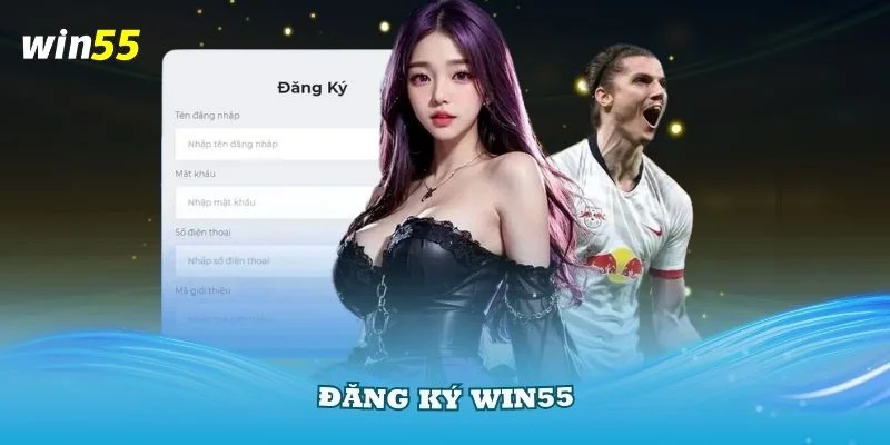 Đăng Ký Win55: Chỉ Dẫn Tân Thủ Tạo ID Chơi Cá Nhân Dễ Dàng