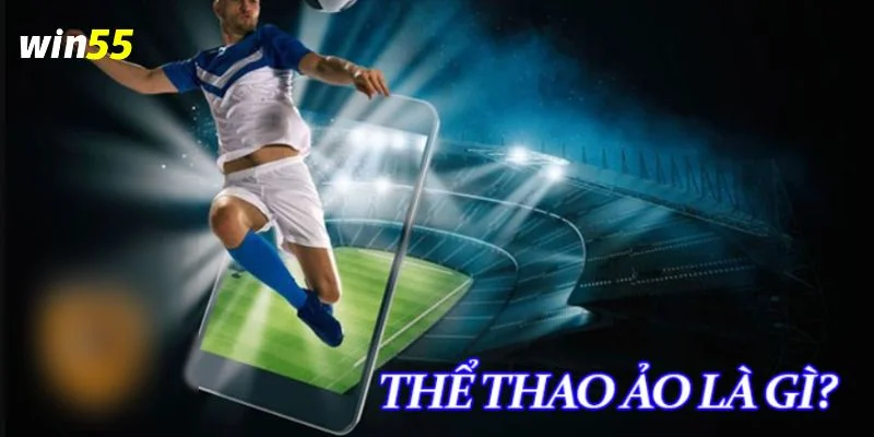 Trải nghiệm thể thao ảo đầy cuốn hút tại sảnh cược Win55.
