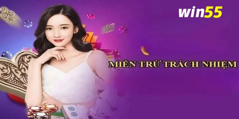 Miễn Trừ Trách Nhiệm Win55 – Bảo Vệ An Toàn Cho Cược Thủ 1 Miễn trừ trách nhiệm Win55 là thông tin bạn không nên bỏ qua.