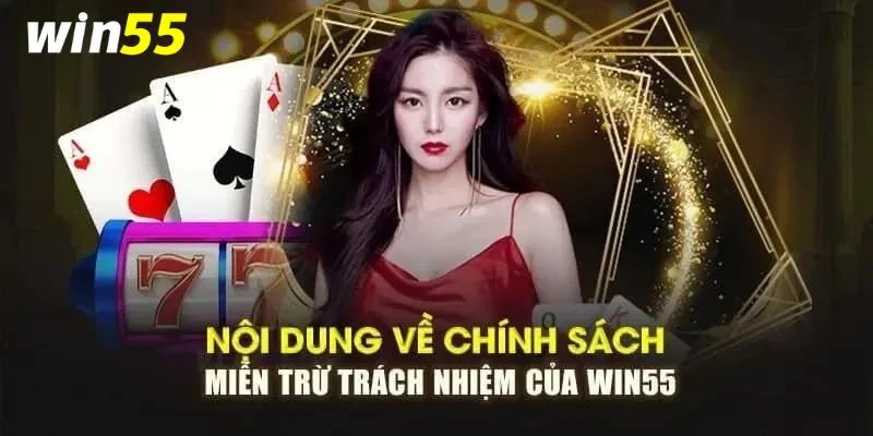 Miễn Trừ Trách Nhiệm Win55 – Bảo Vệ An Toàn Cho Cược Thủ 2 Có không ít trường hợp miễn trừ trách nhiệm Win55.