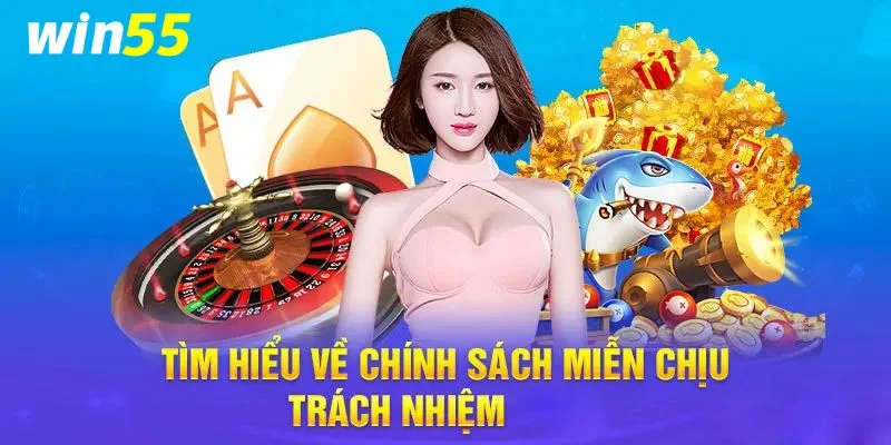Miễn Trừ Trách Nhiệm Win55 – Bảo Vệ An Toàn Cho Cược Thủ 3 Người chơi không nên làm trái với những điều khoản chung mà nhà cái đã đưa ra.