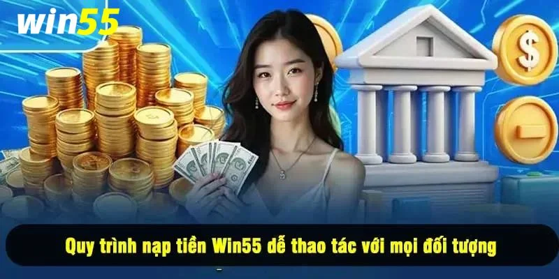 Nạp Tiền Win55 – Hướng Dẫn Siêu Đơn Giản Cho Hội Viên Mới 2 Hiện nay nhà cái Win55 cung cấp đa dạng các phương thức thanh toán.