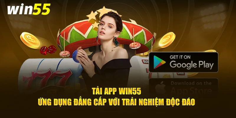 Tải App Win55 – Tham Gia Đặt Cược Thuận Tiện, Linh Hoạt 2 Người chơi nên thực hiện tải app Win55 về thiết bị.