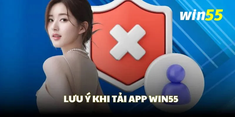 Tải App Win55 – Tham Gia Đặt Cược Thuận Tiện, Linh Hoạt 4 Cược thủ cần tìm hiểu kỹ một số lưu ý trước khi thực hiện tải app Win55.