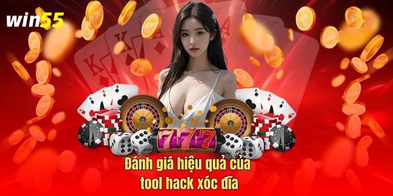 Đánh giá hiệu quả của tool hack xóc đĩa cần nhận thức rõ ưu điểm, hạn chế.